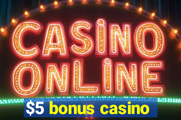 $5 bonus casino