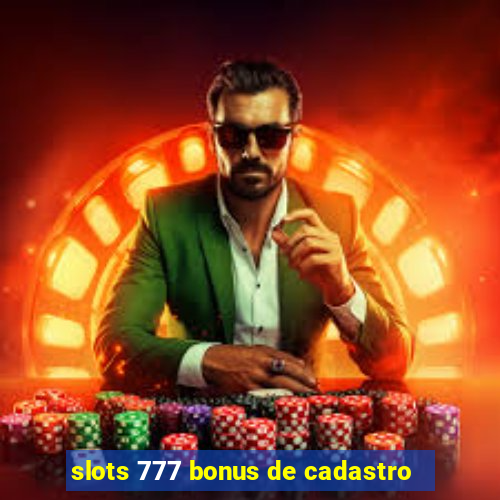 slots 777 bonus de cadastro