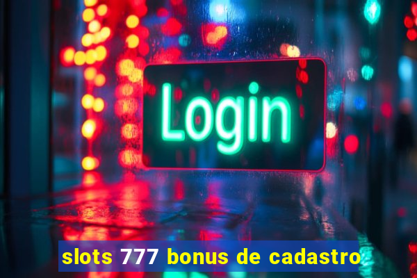 slots 777 bonus de cadastro