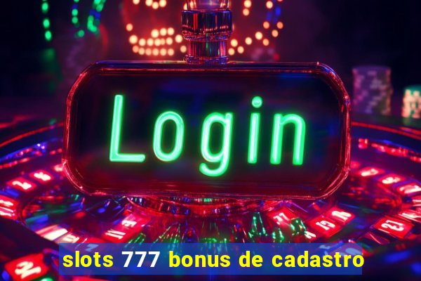 slots 777 bonus de cadastro