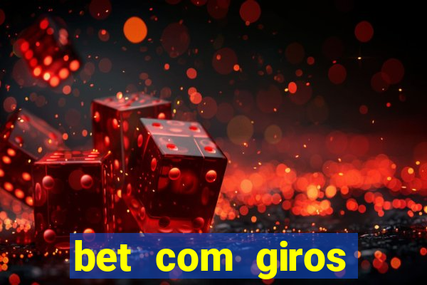 bet com giros gratis sem deposito