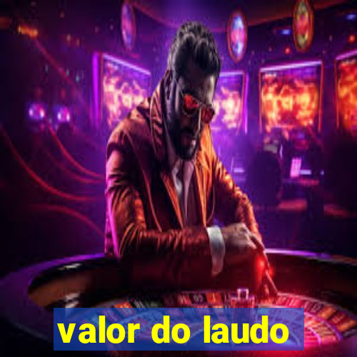 valor do laudo