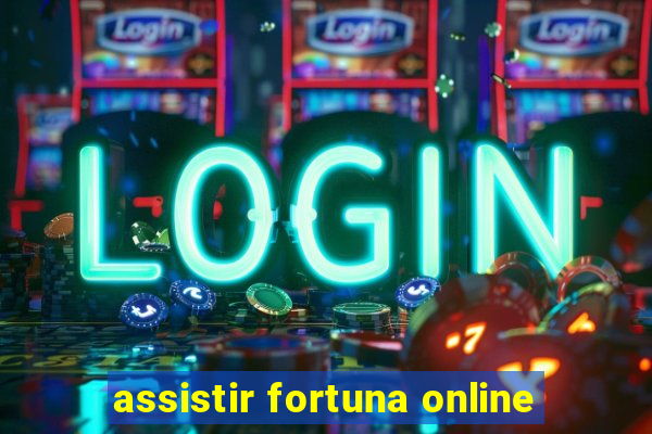 assistir fortuna online