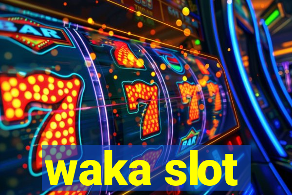 waka slot