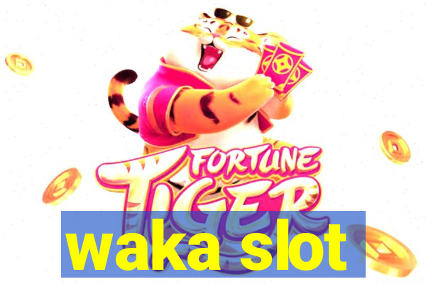 waka slot