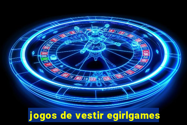 jogos de vestir egirlgames