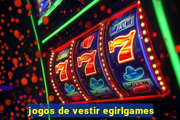 jogos de vestir egirlgames