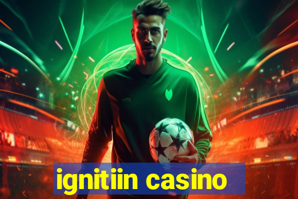 ignitiin casino