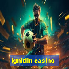 ignitiin casino