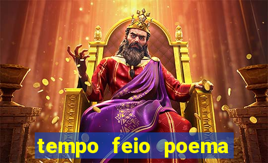 tempo feio poema tempo poesia fernando pessoa