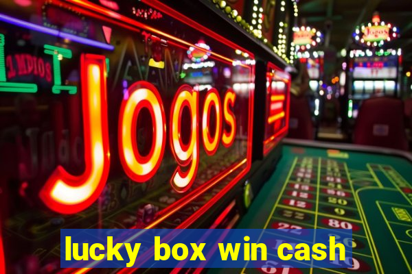 lucky box win cash