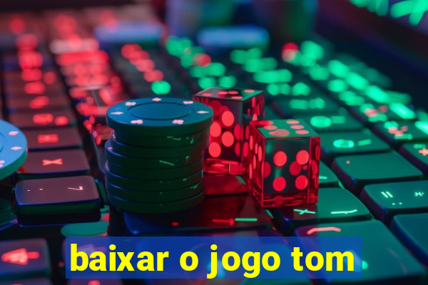 baixar o jogo tom