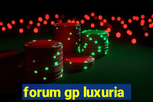 forum gp luxuria