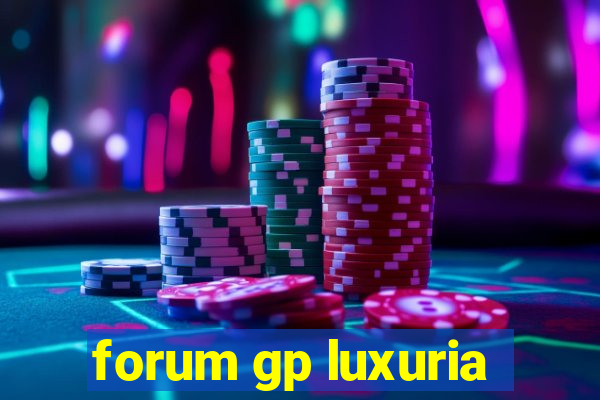 forum gp luxuria