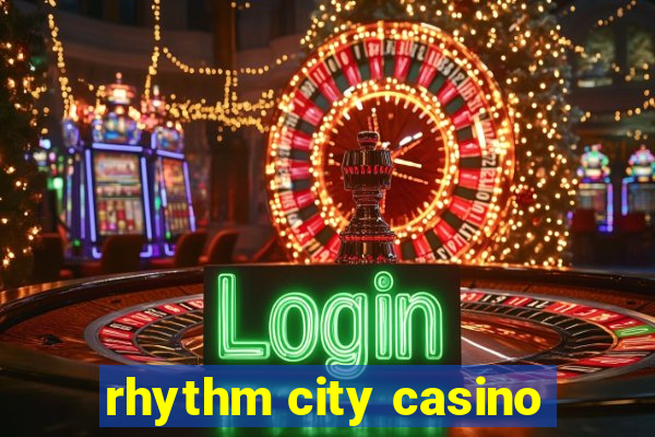 rhythm city casino