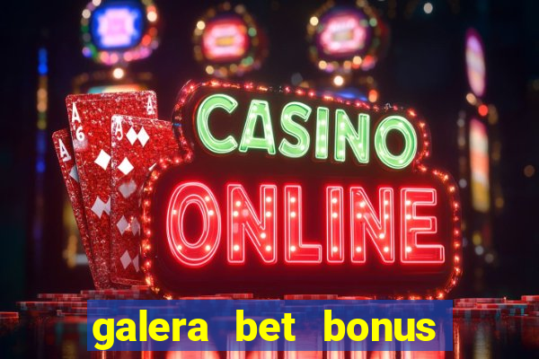 galera bet bonus sem deposito