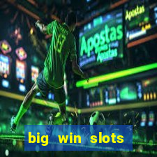 big win slots dinheiro real