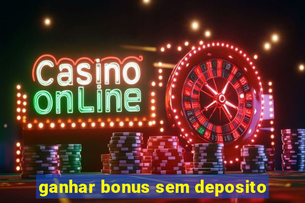 ganhar bonus sem deposito