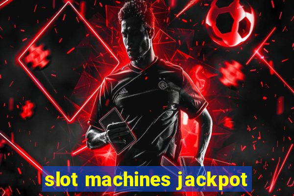 slot machines jackpot