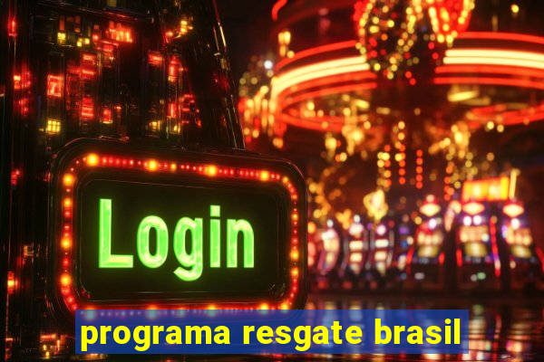 programa resgate brasil