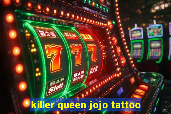 killer queen jojo tattoo