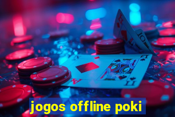 jogos offline poki