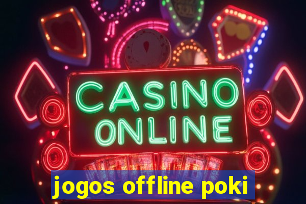 jogos offline poki