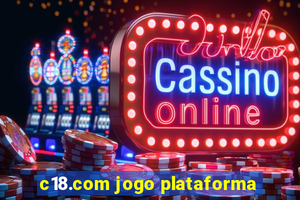 c18.com jogo plataforma