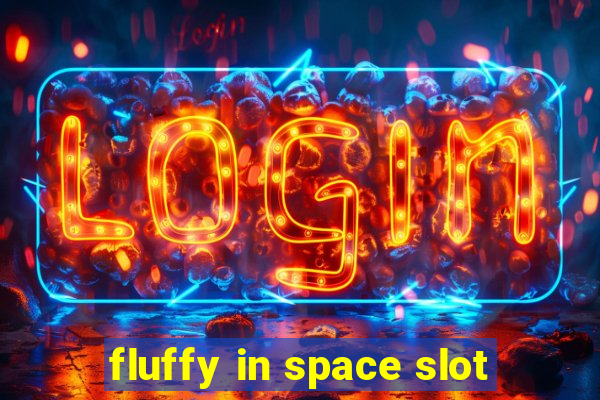 fluffy in space slot