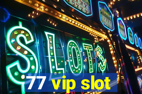 77 vip slot