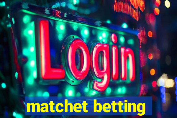 matchet betting