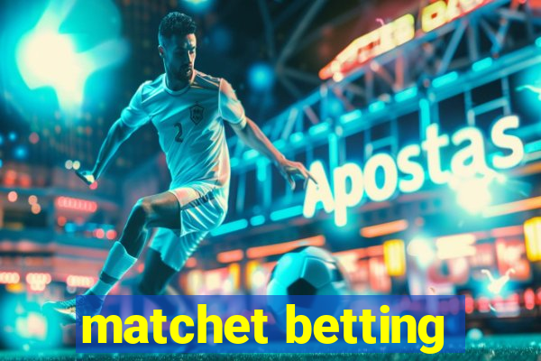 matchet betting