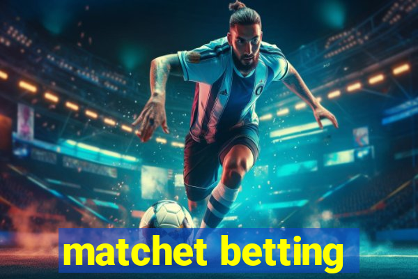 matchet betting