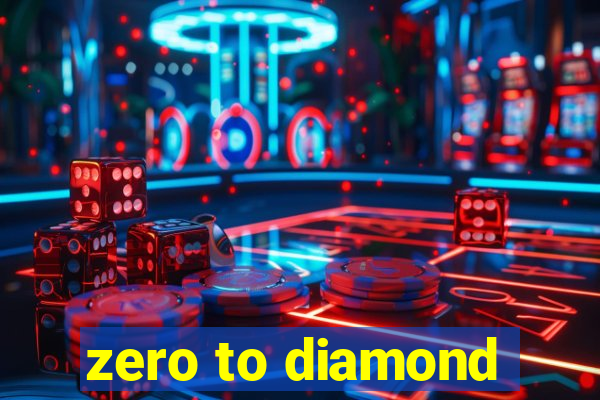 zero to diamond