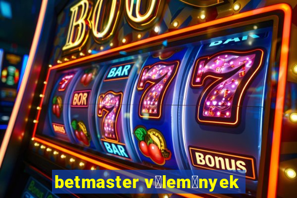 betmaster v茅lem茅nyek