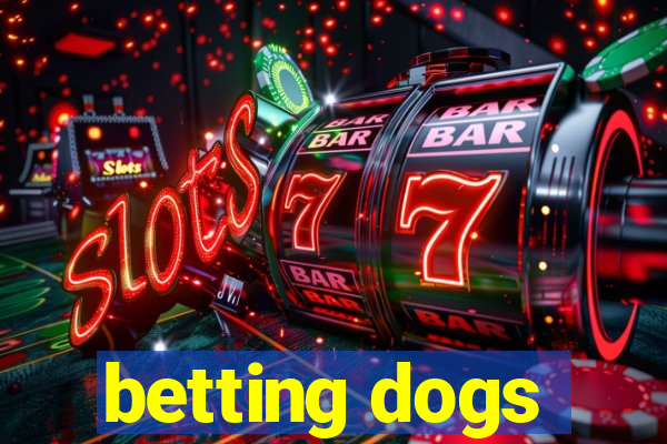 betting dogs