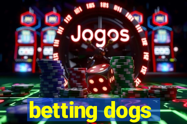 betting dogs