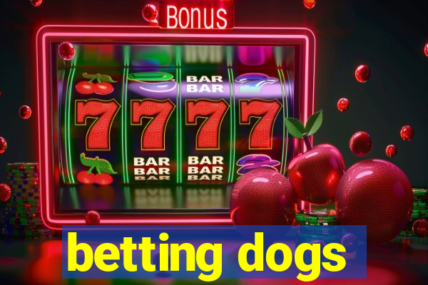 betting dogs