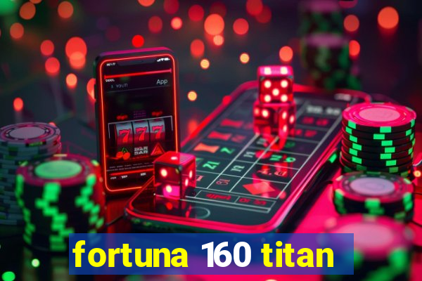 fortuna 160 titan