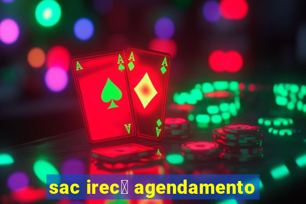 sac irec锚 agendamento