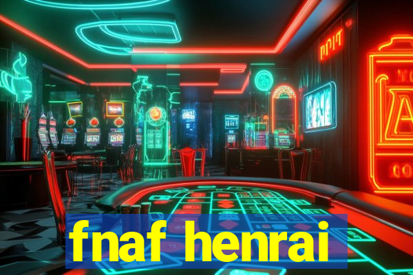 fnaf henrai