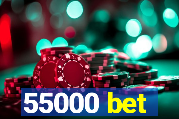 55000 bet