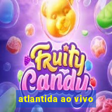 atlantida ao vivo