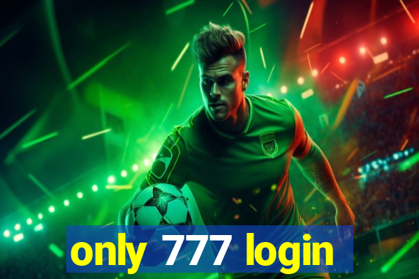 only 777 login