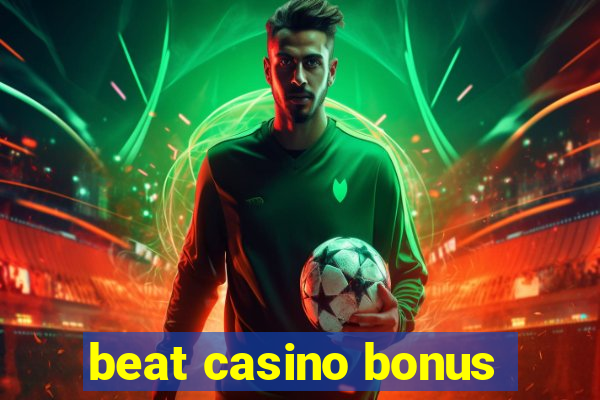 beat casino bonus