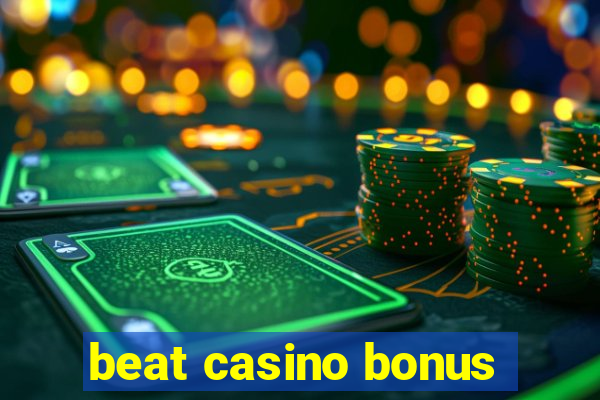 beat casino bonus