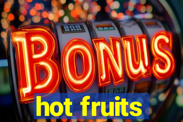 hot fruits