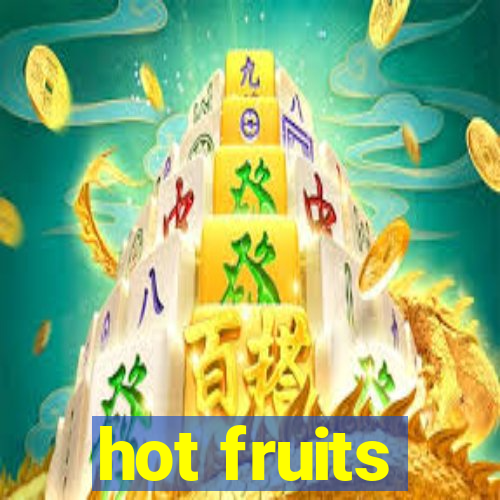 hot fruits