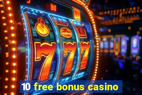 10 free bonus casino