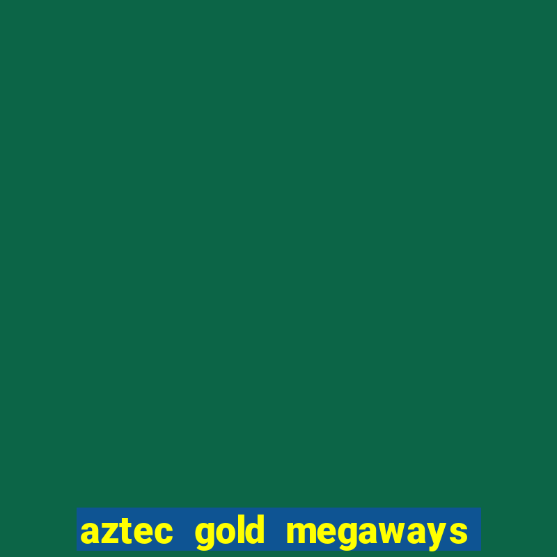 aztec gold megaways slot recenzie